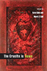 The Crucifix is Down by Mark E Cull and Kate Gale